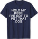 Hold My Beer I've Got To Pet That Dog Men Women T-Shirt - T-Shirt | Navy