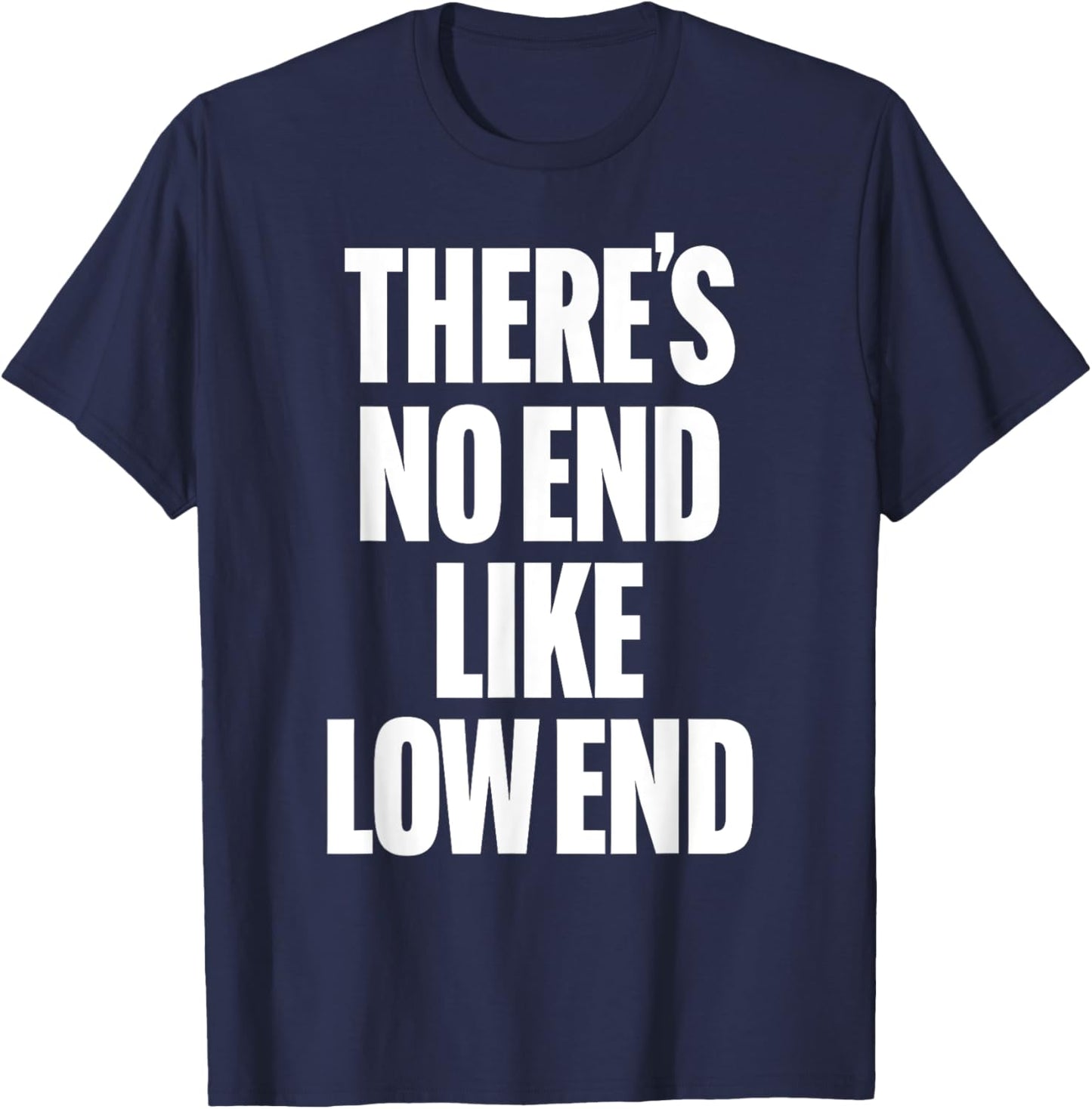 THERE'S NO END LIKE LOW END rock n roll 80s bass drummer rap T-Shirt - T-Shirt | Navy