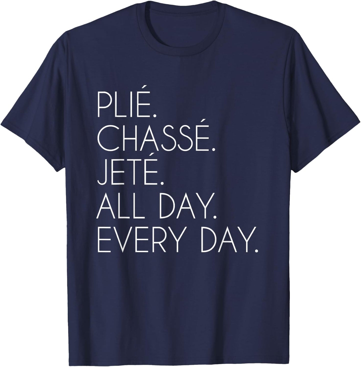 Plie Chasse Jete Ballet Dancing Ballerina Ballet Dancer T-Shirt - T-Shirt | Navy