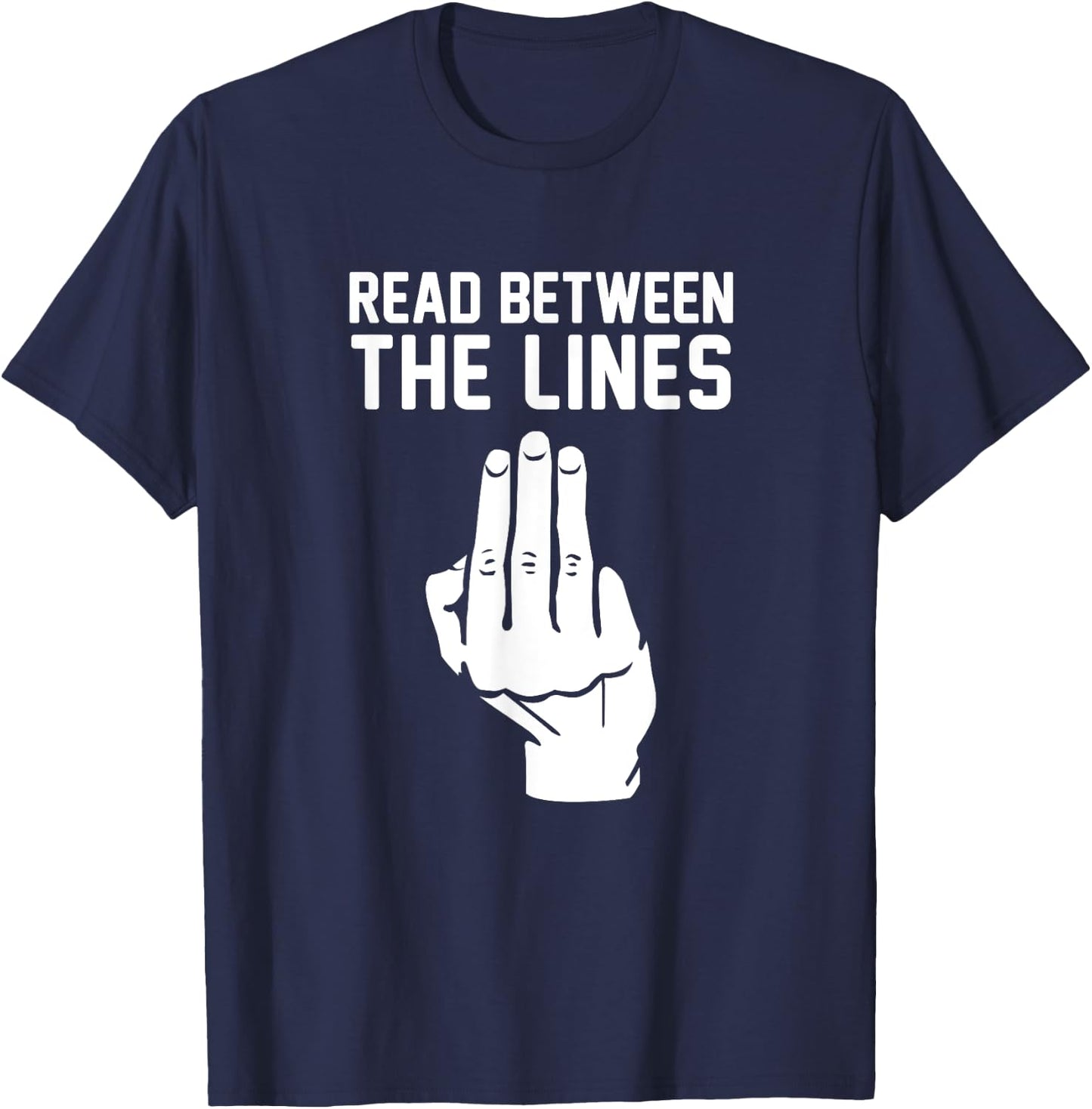 Middle Finger Read Between the Lines Funny | gift T-Shirt - T-Shirt | Navy