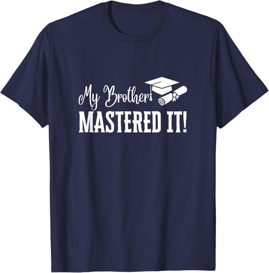 My Brother Mastered It Masters Degree Graduation Funny MBA T-Shirt - T-Shirt | Navy