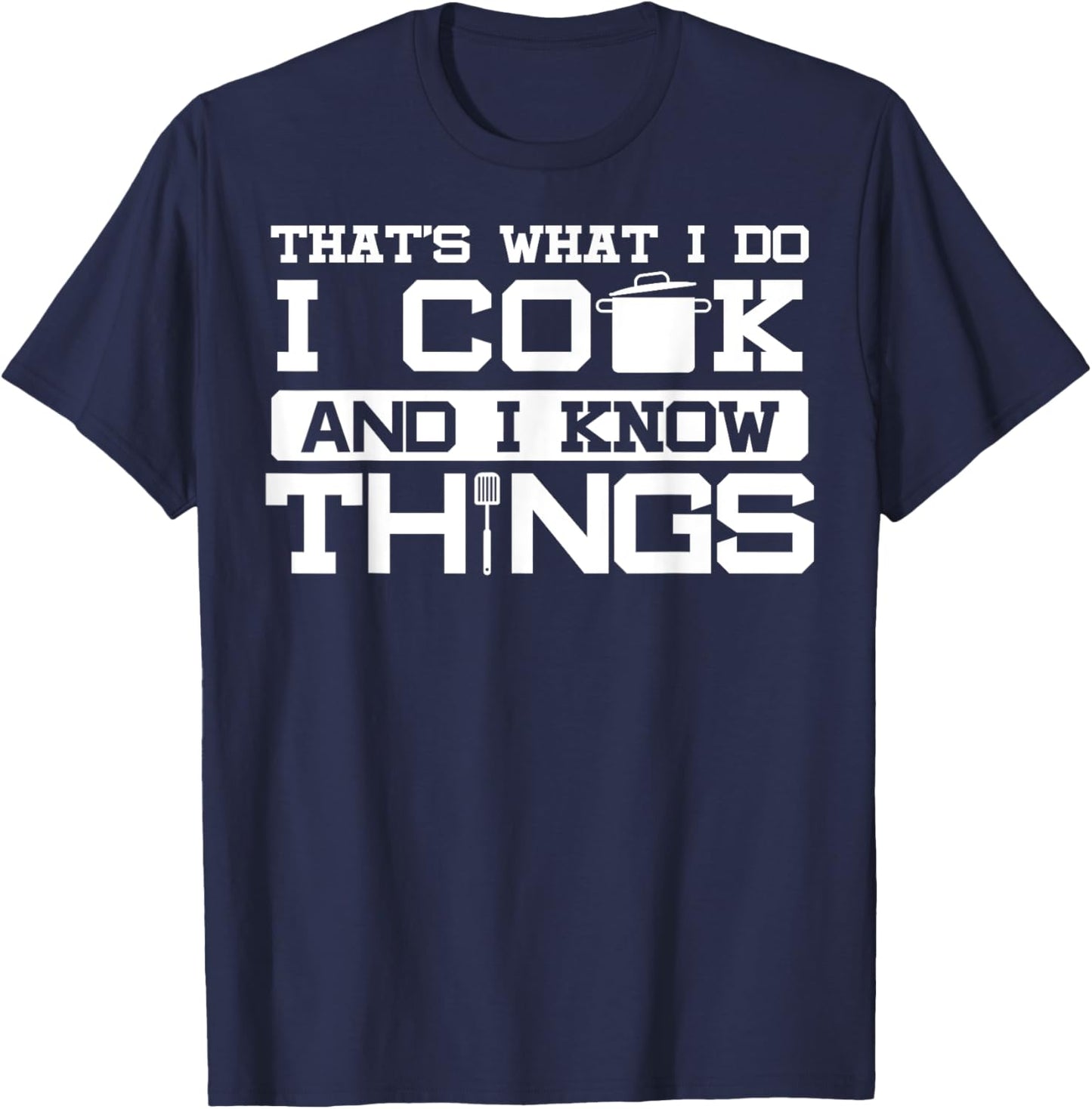 I cook and know things - fun chef chef joke gift T-Shirt - T-Shirt | Navy