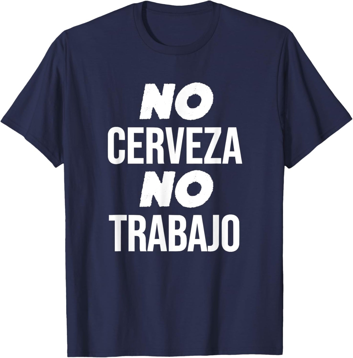No Cerveza No Trabajo Funny Spanish Joke T-Shirt - T-Shirt | Navy