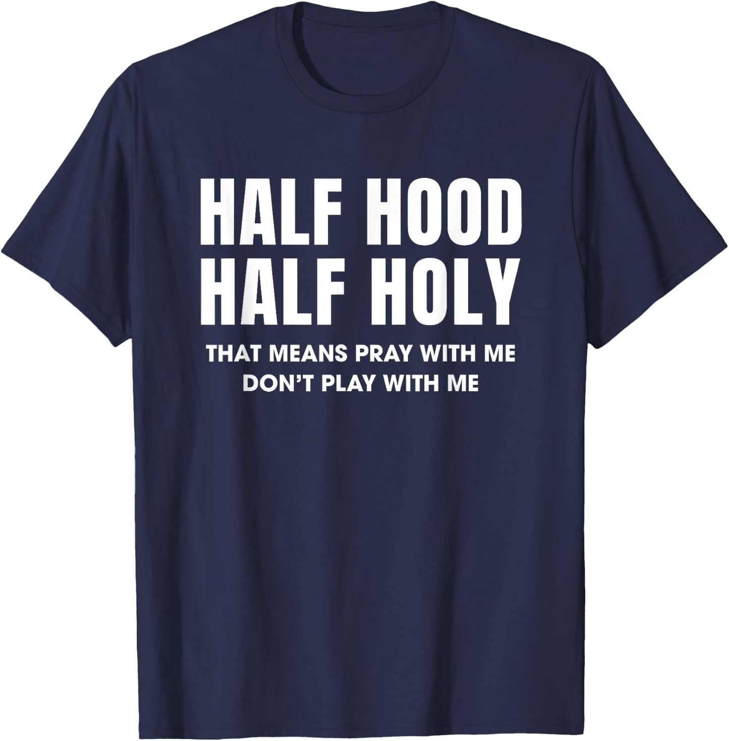 Half Hood Half Holy 50% Christian Funny Religious Bible T-Shirt - T-Shirt | Navy