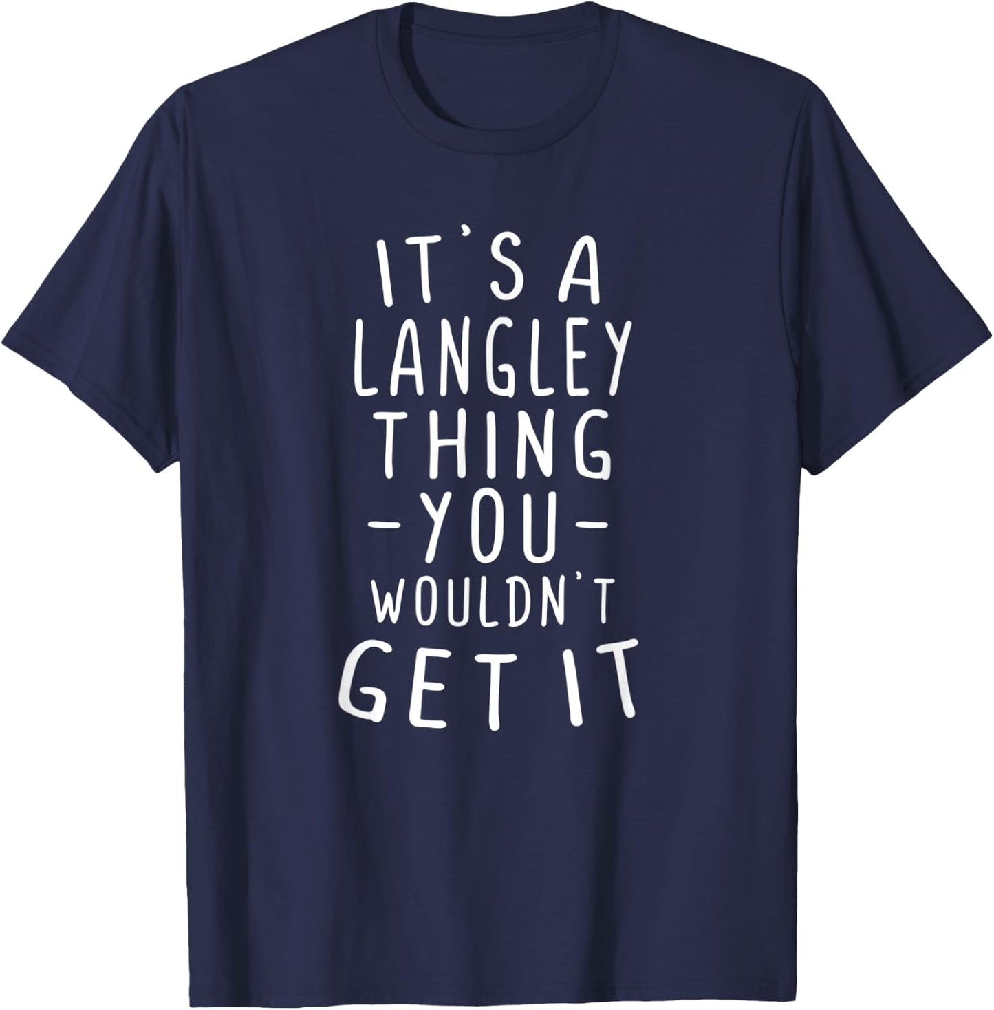 It's A Langley Thing You Wouldn't Get It Last Name Gift T-Shirt - T-Shirt | Navy
