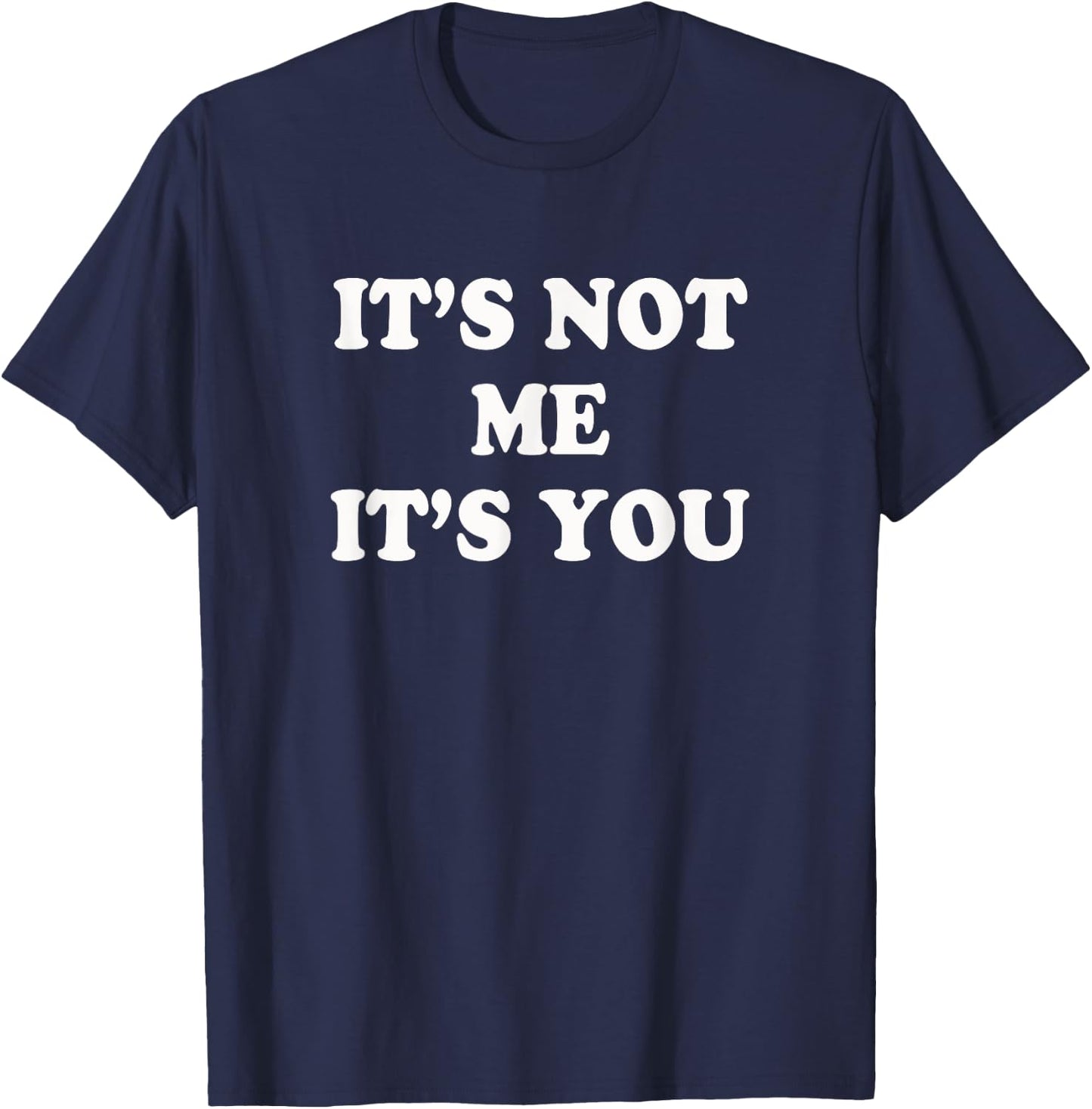 It's not me It's you | Funny and sarcastic woman T-Shirt - T-Shirt | Navy