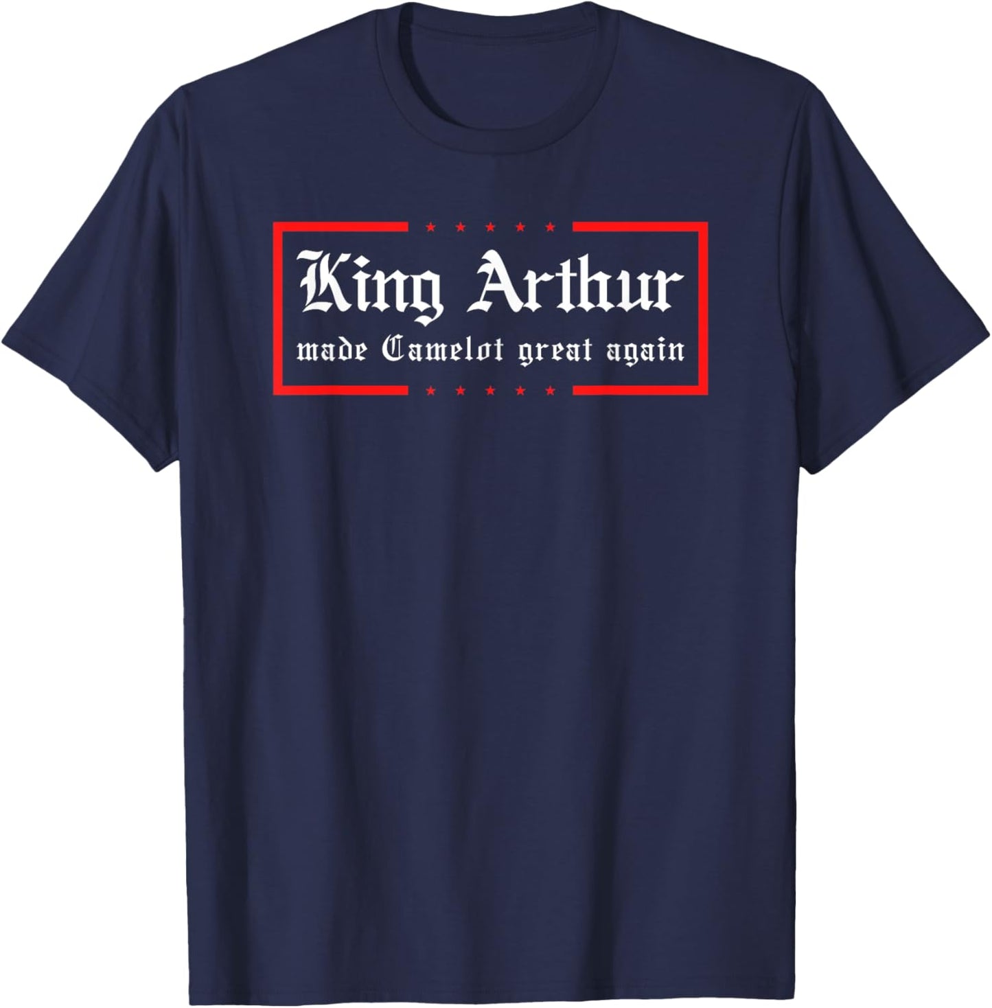 Medieval Festival King Arthur Camelot Great Again Ren Faire T-Shirt - T-Shirt | Navy