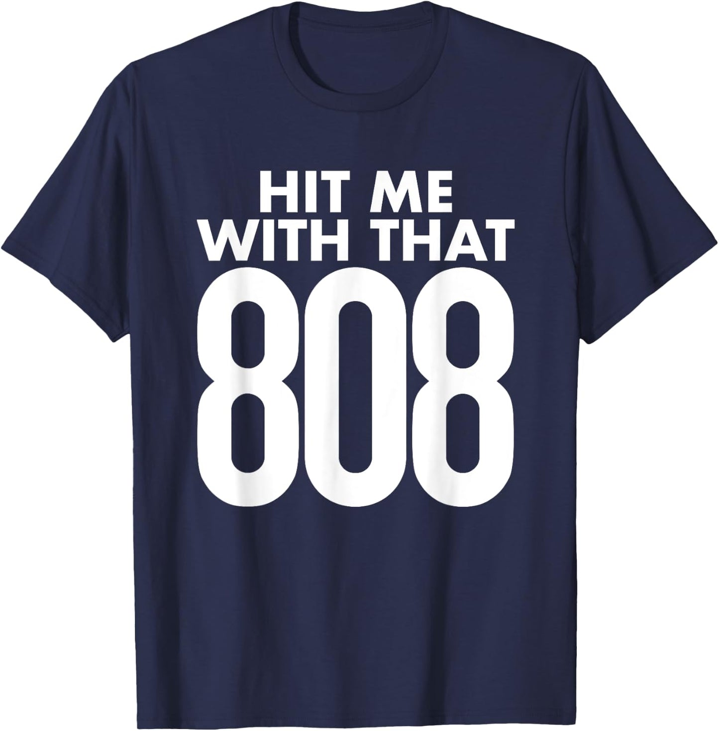 Hit Me With That 808 - Hip Hop Rap EDM Dubstep T-Shirt - T-Shirt | Navy