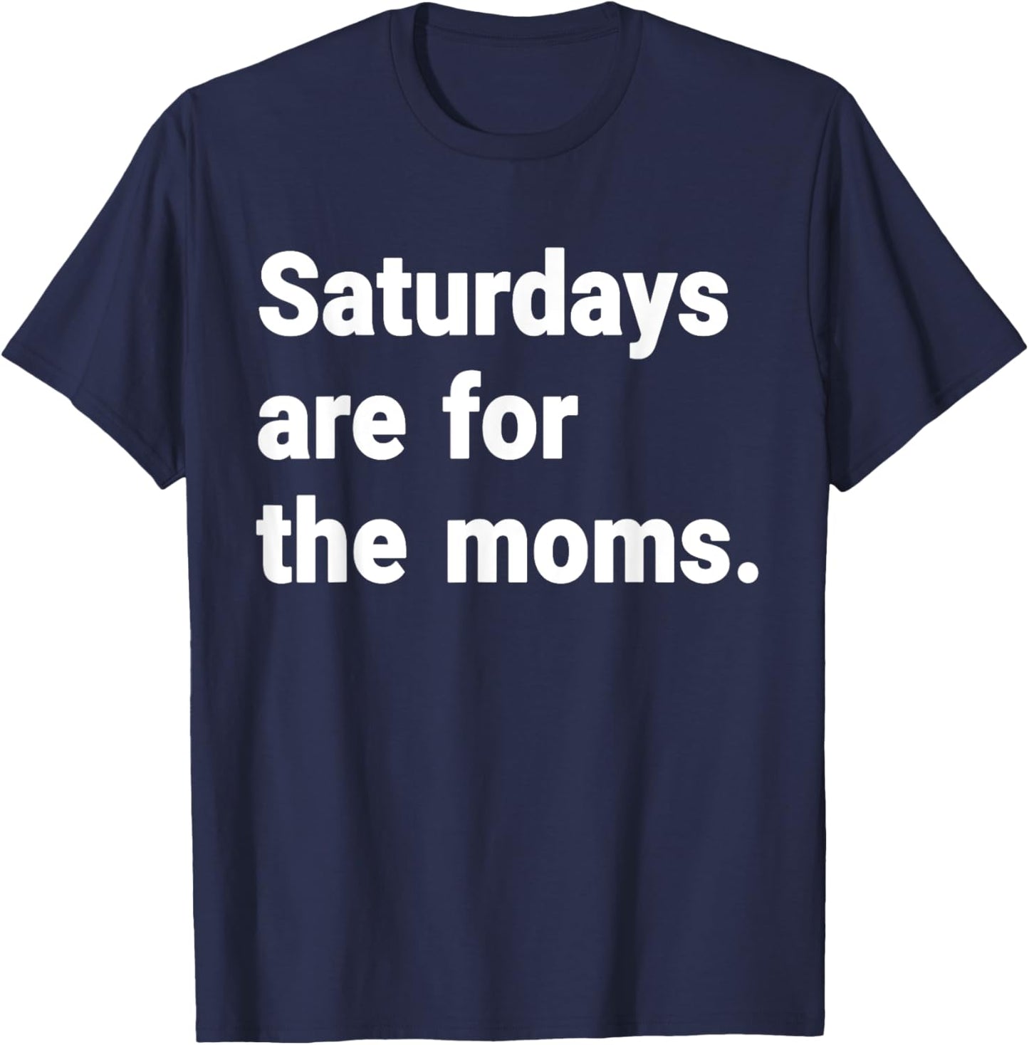 Saturdays Are For The Moms mothers Day New Mom Gift T-Shirt - T-Shirt | Navy