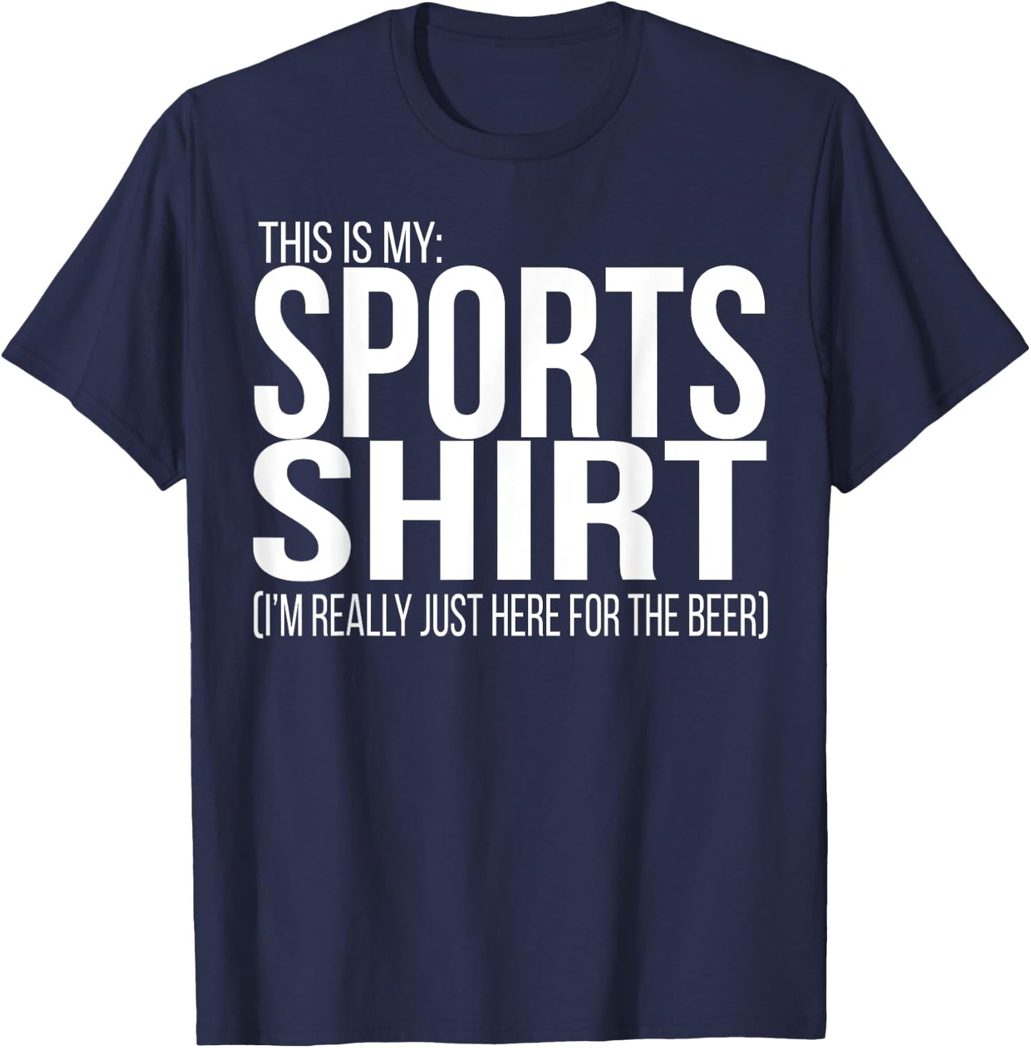 This is my Sports Shirt (Here for the beer) funny football T-Shirt - T-Shirt | Navy