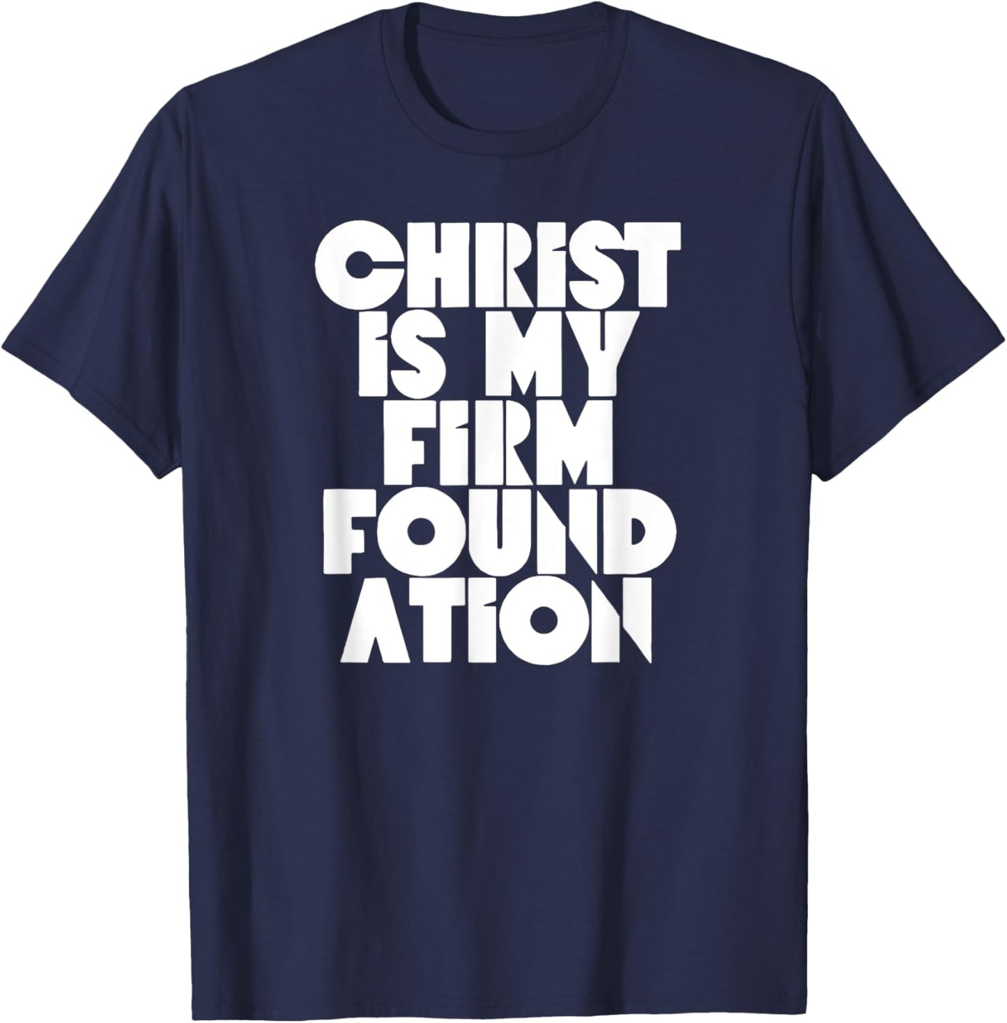 Christ is my firm foundation Jesus Religious Christian T-Shirt - T-Shirt | Navy