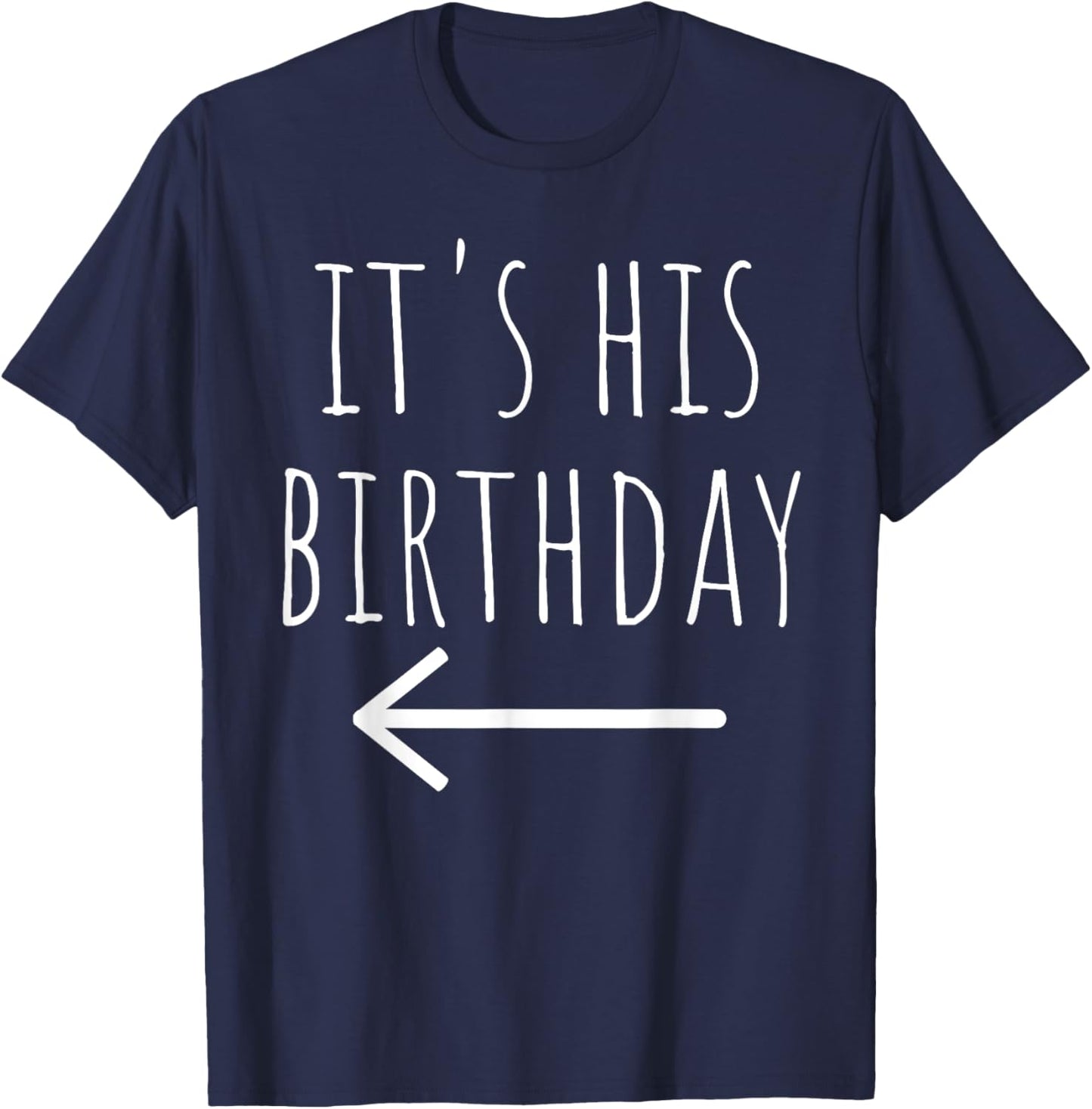 Funny It's His Birthday Arrow Pointing Couple Matching. T-Shirt - T-Shirt | Navy