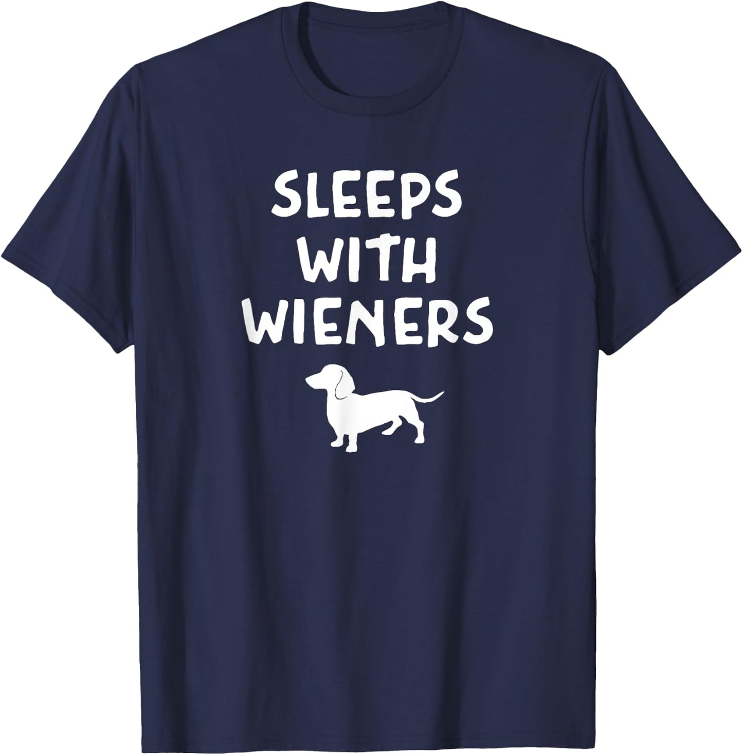 Pun Dachshund I Sleep With Wieners, Sarcastic, Funny, Joke T-Shirt - T-Shirt | Navy