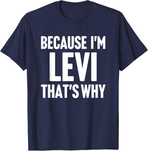 Because I'm Levi That's Why Am Personalized Name T-Shirt - T-Shirt | Navy