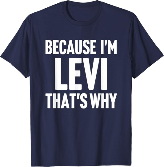 Because I'm Levi That's Why Am Personalized Name T-Shirt - T-Shirt | Navy