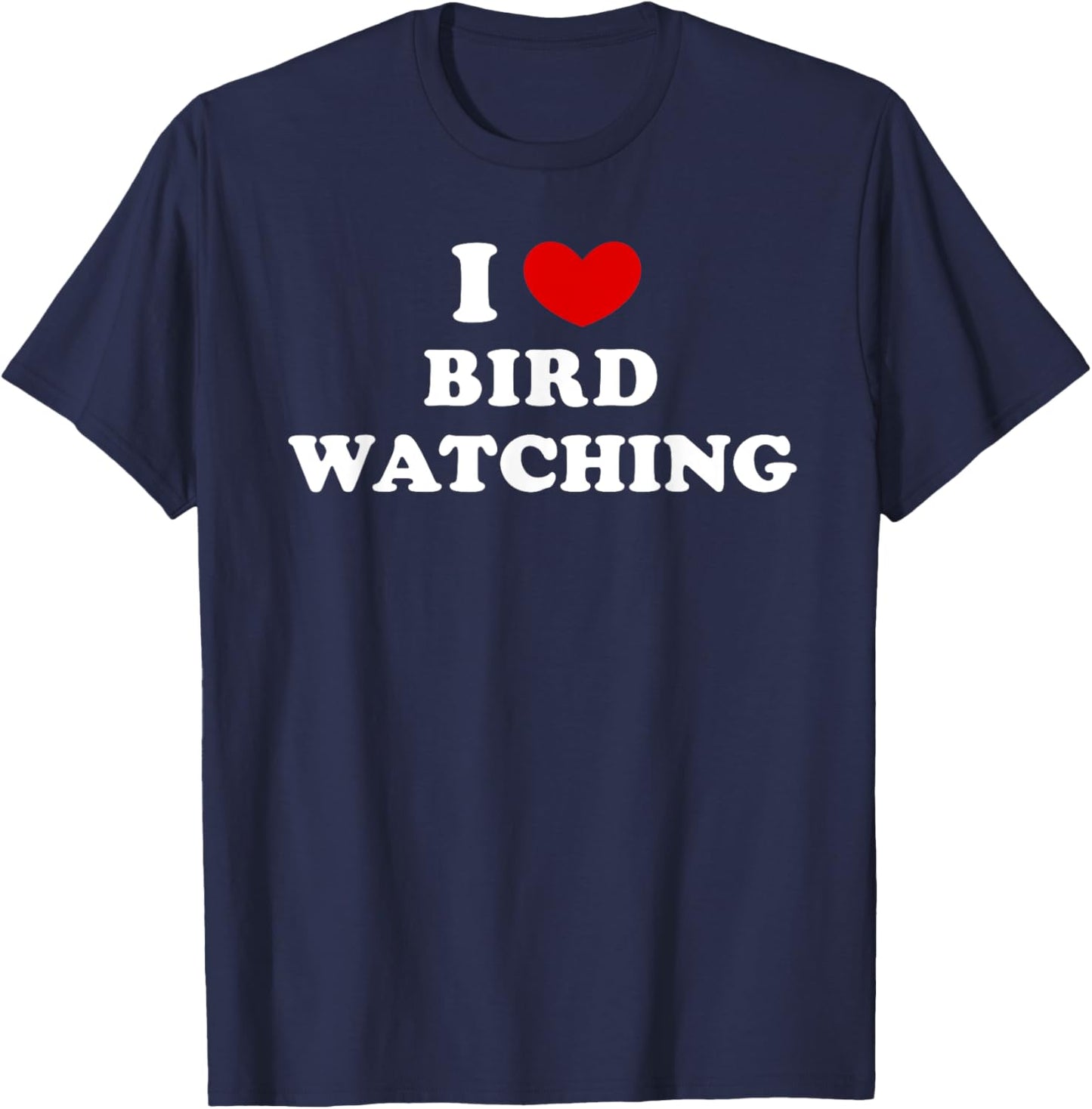 I Love Bird Watching, I Heart Bird Watching T-Shirt - T-Shirt | Navy