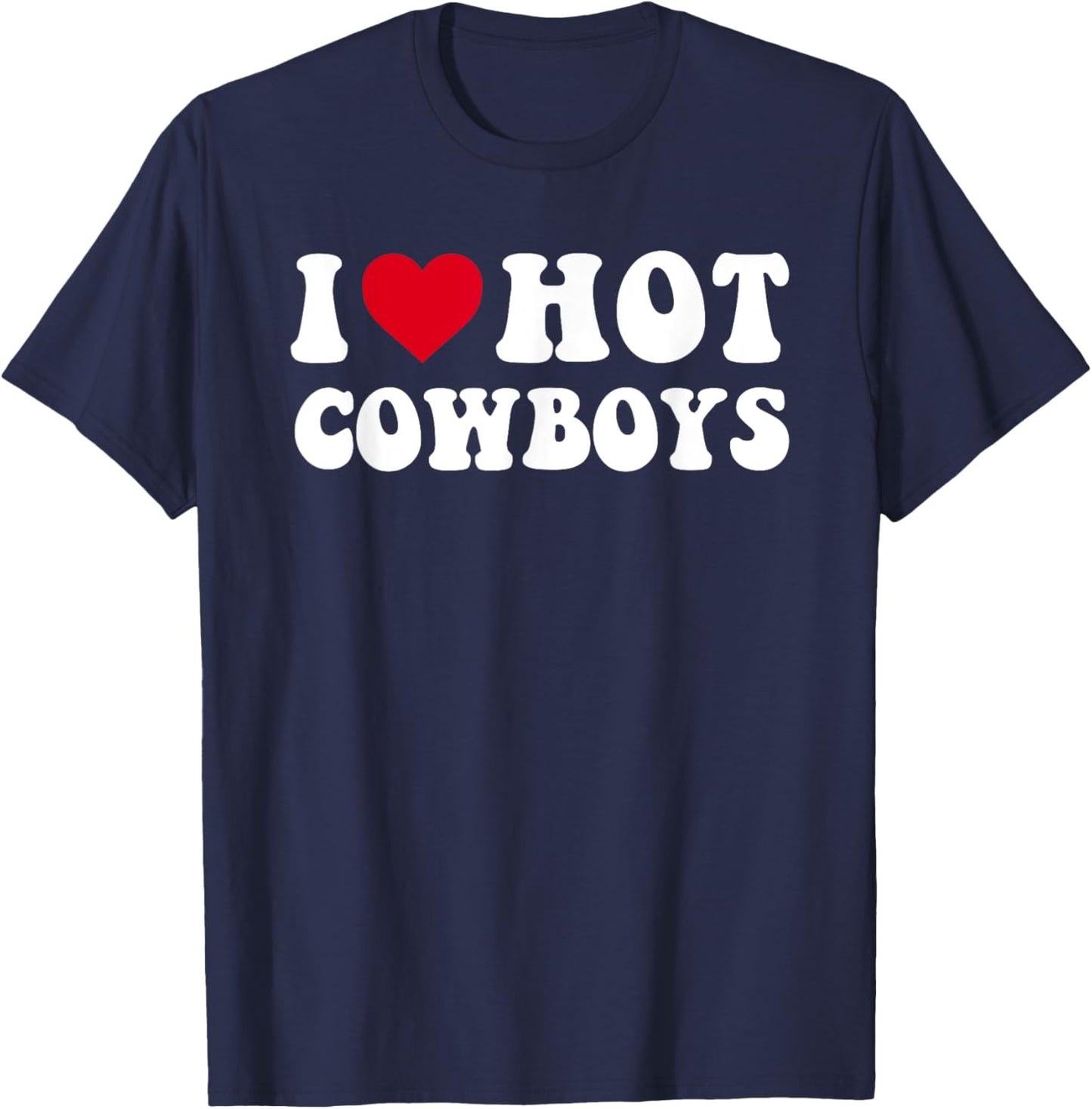 I Love Hot Cowboys I Heart Cowboys Funny Country Western T-Shirt - T-Shirt | Navy