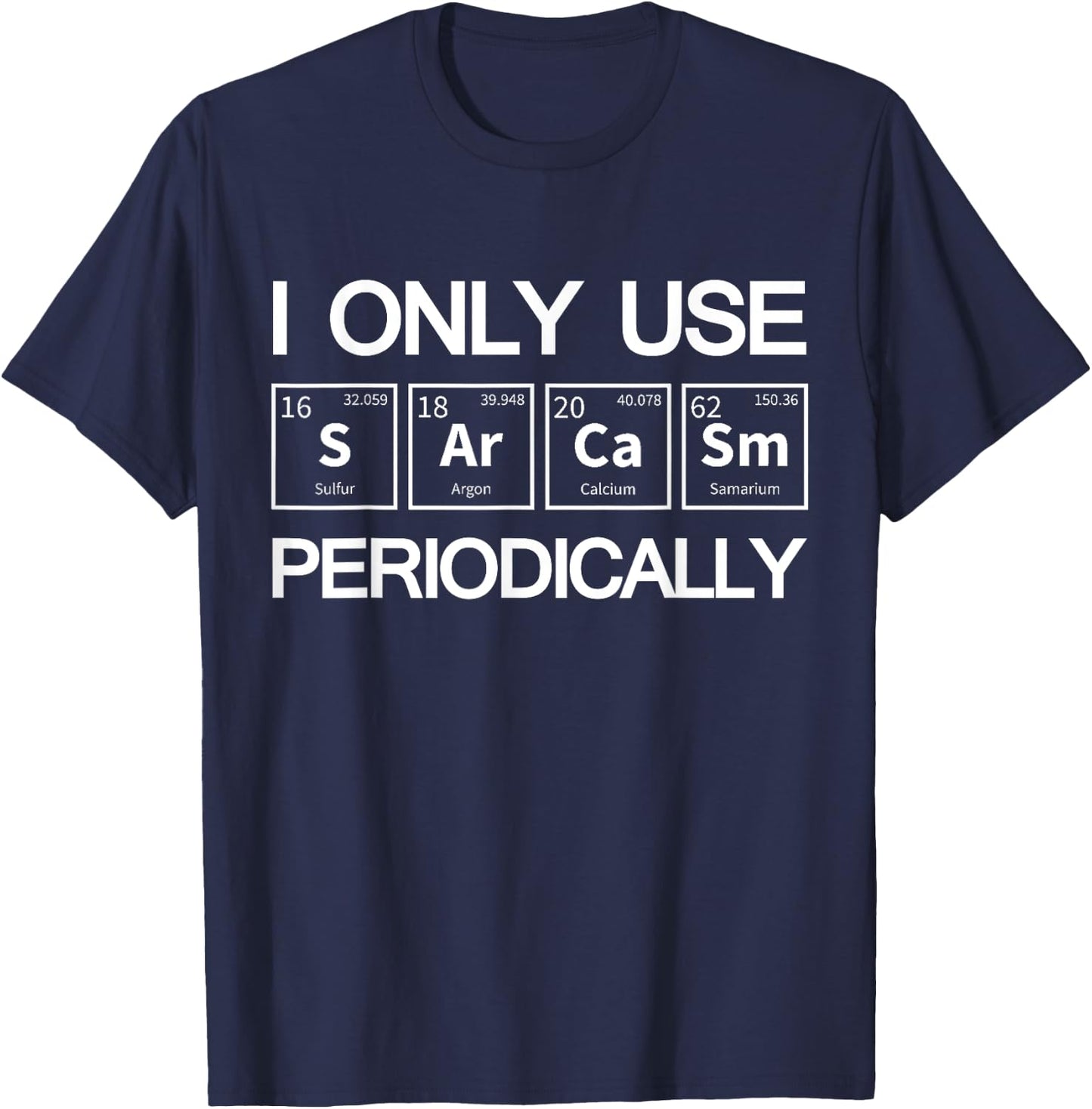 I Only Use Sarcasm Periodically Biology T-Shirt - T-Shirt | Navy