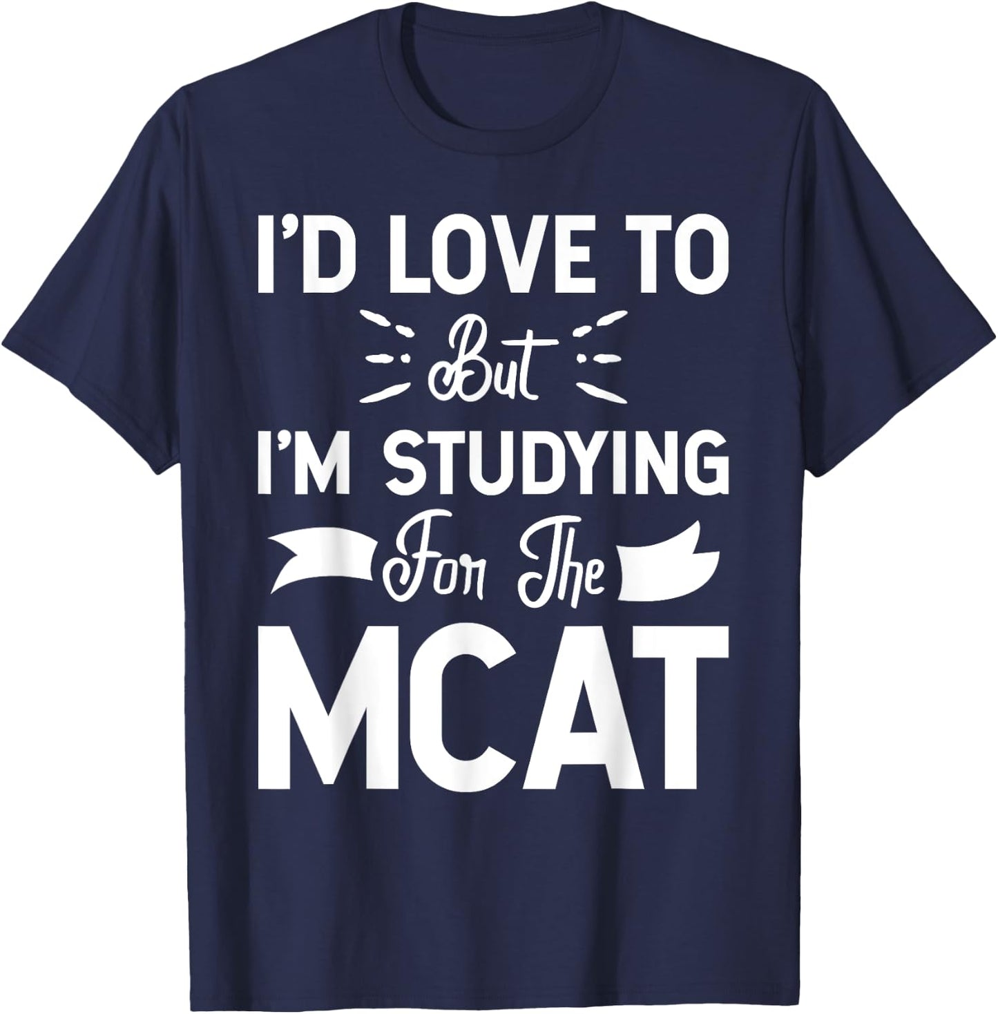 But I'm Studying For The MCAT Women Girls Kids T-Shirt - T-Shirt | Navy