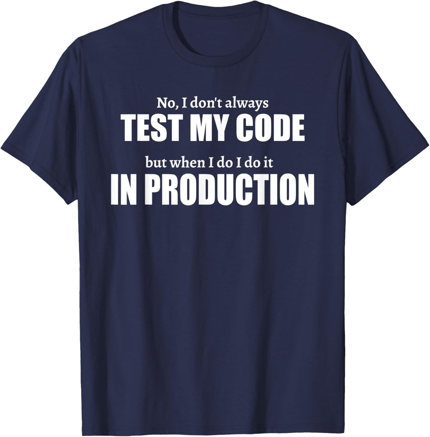 Test In Production Funny I IT Project Everyday Idea T-Shirt - T-Shirt | Navy