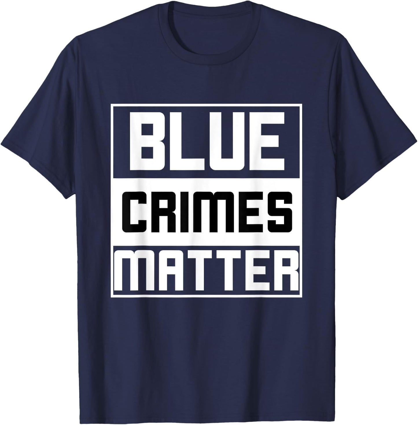 Blue Crimes Matter Anti-Police State T-Shirt - T-Shirt | Navy