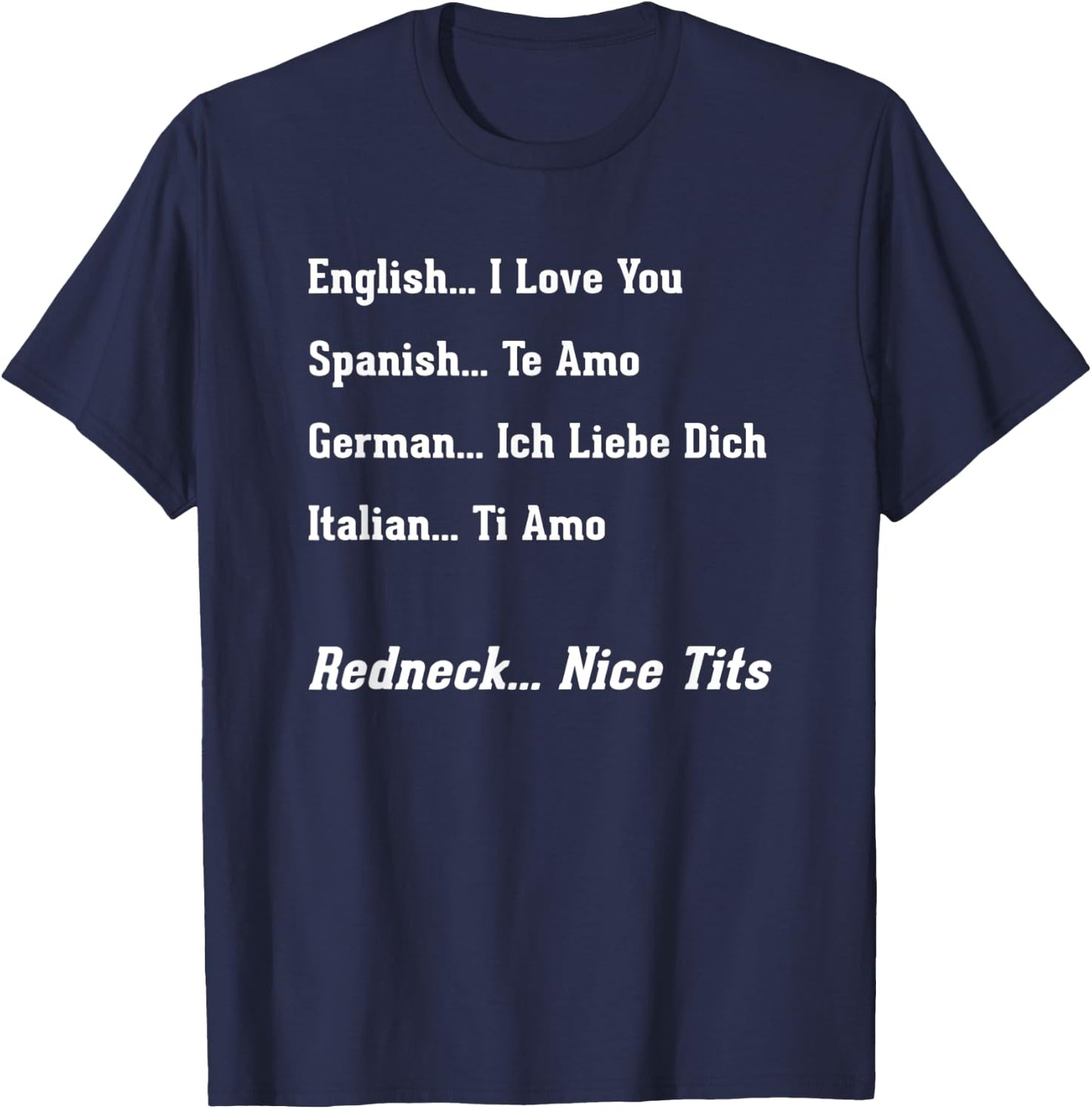 Funny Redneck Gifts With Sayings Men Women Love You T-Shirt - T-Shirt | Navy