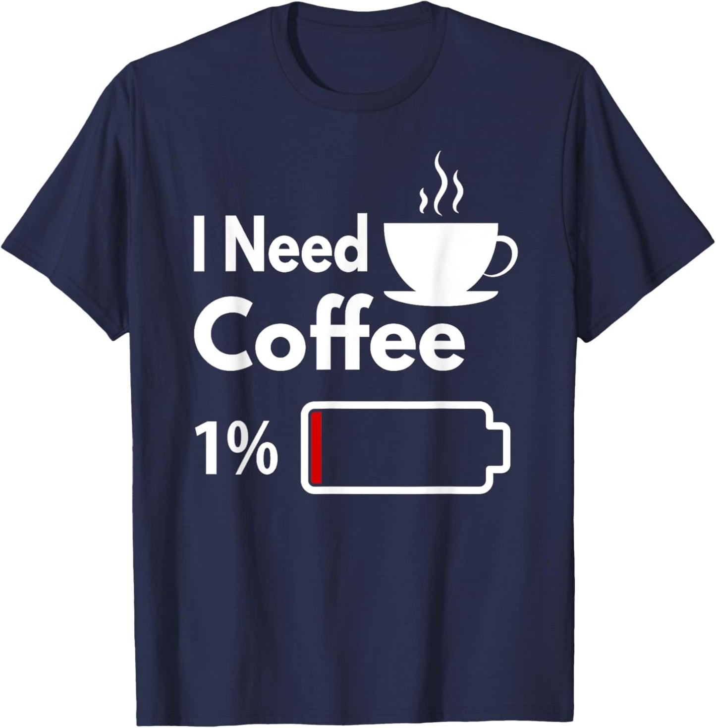 I need coffee battery low Funny Coffee Cup battery T-Shirt - T-Shirt | Navy