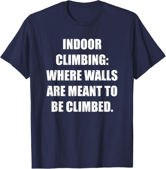 Indoor Climbing: Where Walls Are Meant to Be Climbed T-Shirt - T-Shirt | Navy