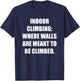 Indoor Climbing: Where Walls Are Meant to Be Climbed T-Shirt - T-Shirt | Navy
