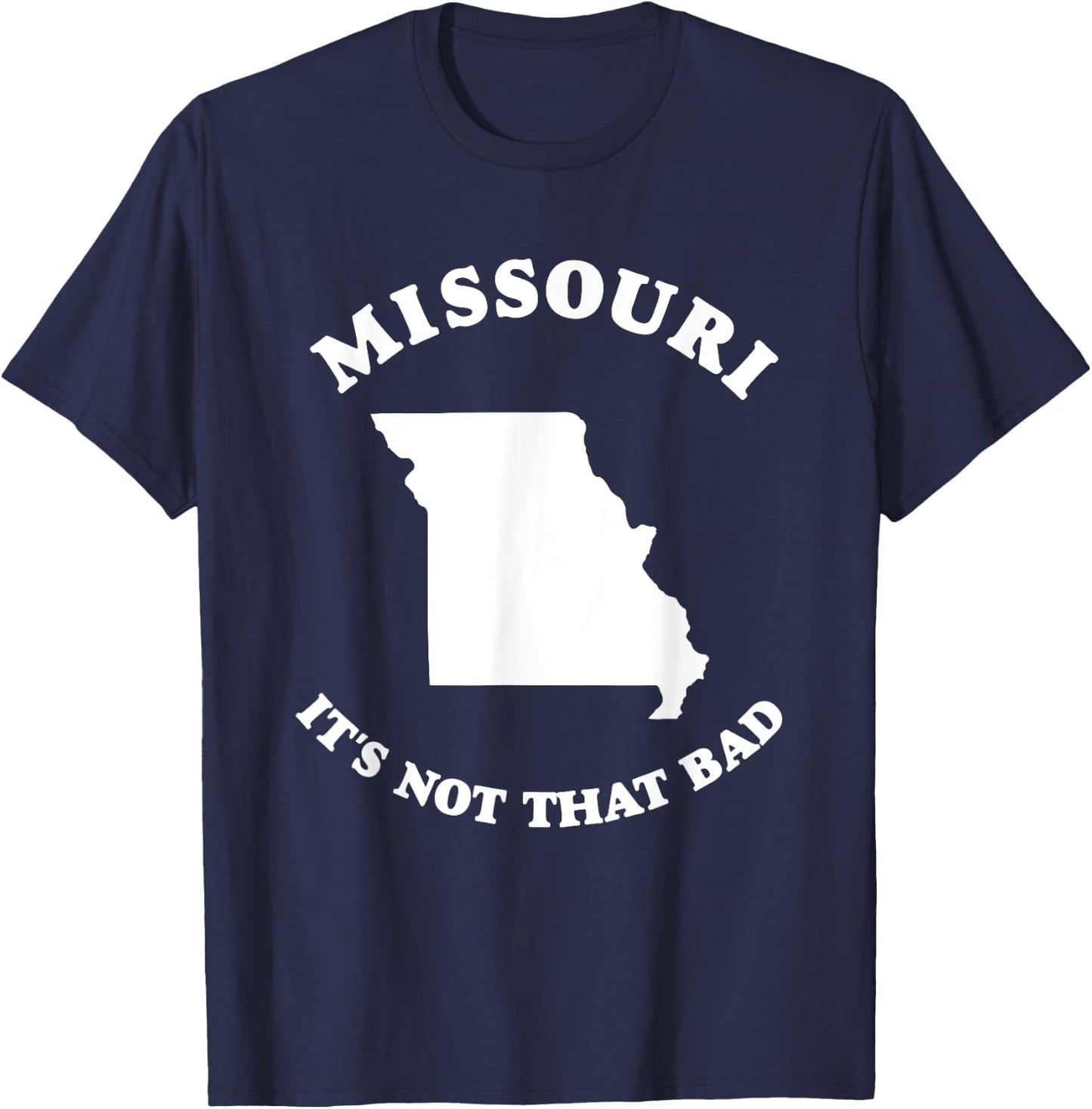 Missouri It's Not That Bad Funny State T-Shirt - T-Shirt | Navy