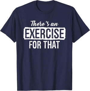 Theres An Exercise For That Physical Therapy T-Shirt - T-Shirt | Navy