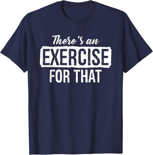 Theres An Exercise For That Physical Therapy T-Shirt - T-Shirt | Navy