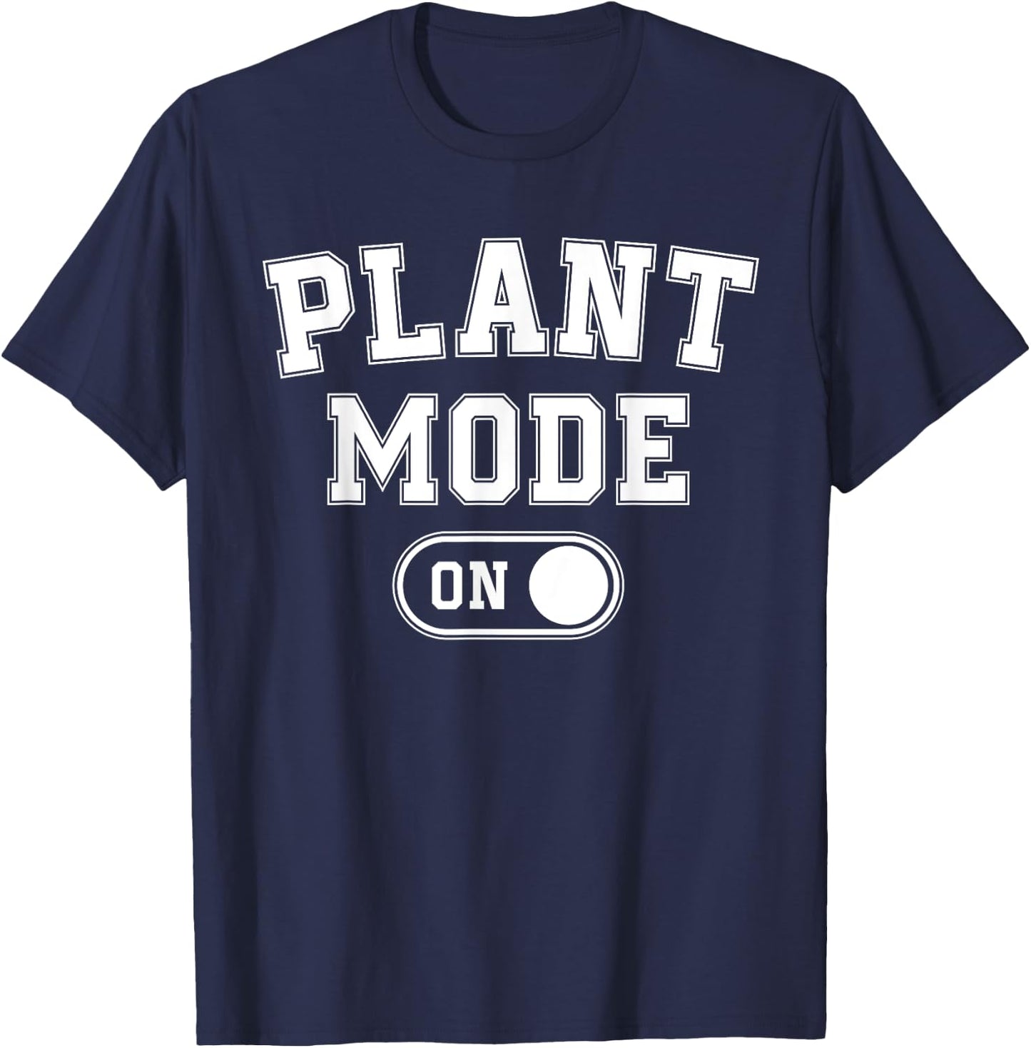Plant Mode On Costume Funny Gardening Gift Gardener Florist T-Shirt - T-Shirt | Navy