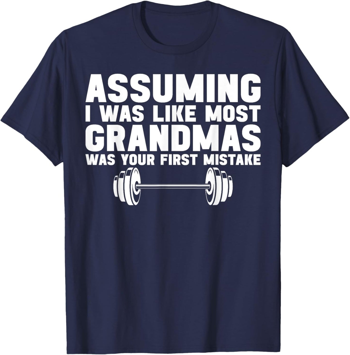 Assuming I Was Like Most Grandmas Was Your First Mistake T-Shirt - T-Shirt | Navy