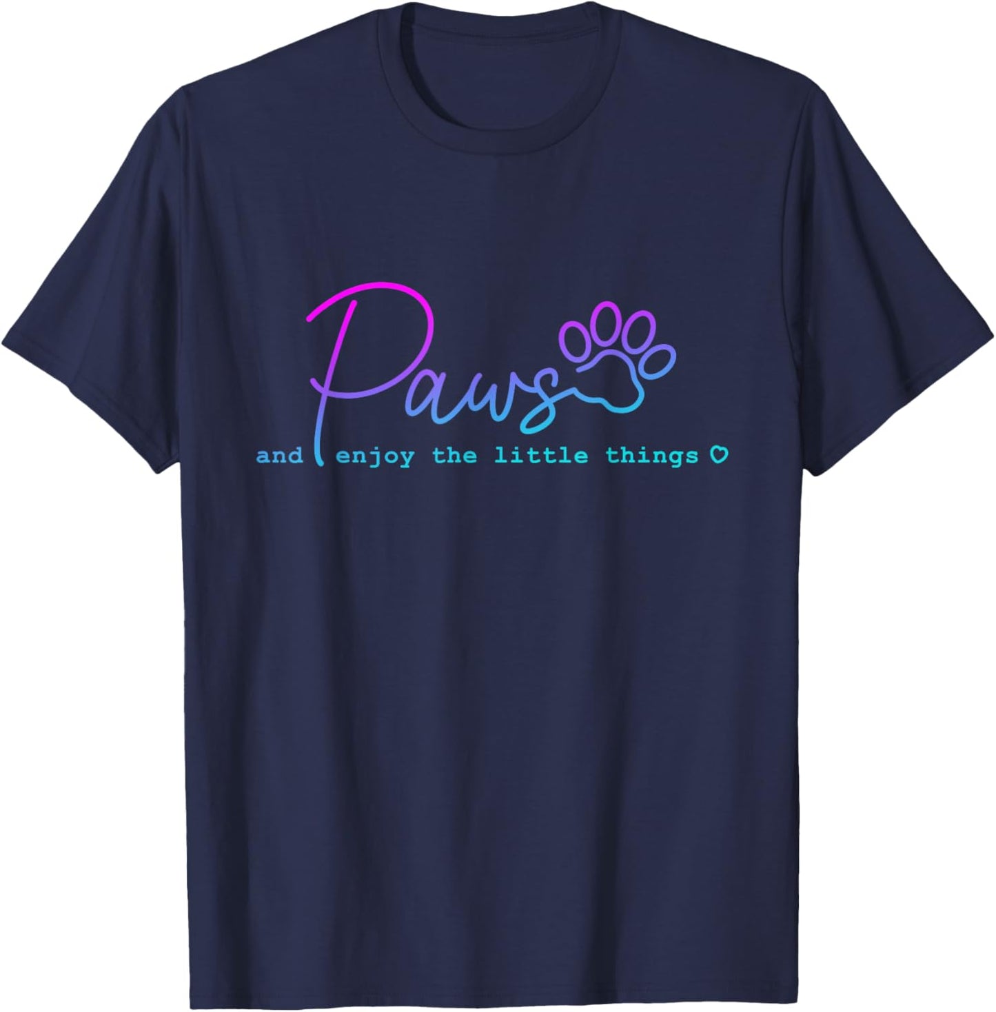 Paws And Enjoy The Little Thing funny for Dog Lover Men Women T-Shirt - T-Shirt | Navy