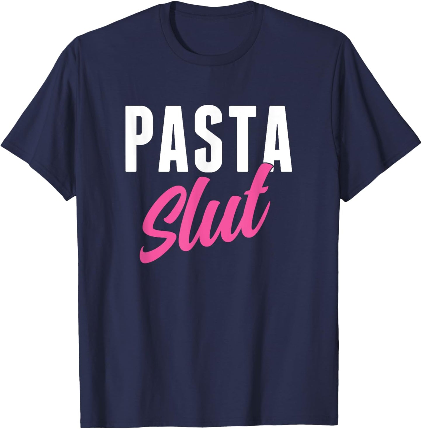 Pasta Slut Funny Pasta Lover T-Shirt - T-Shirt | Navy