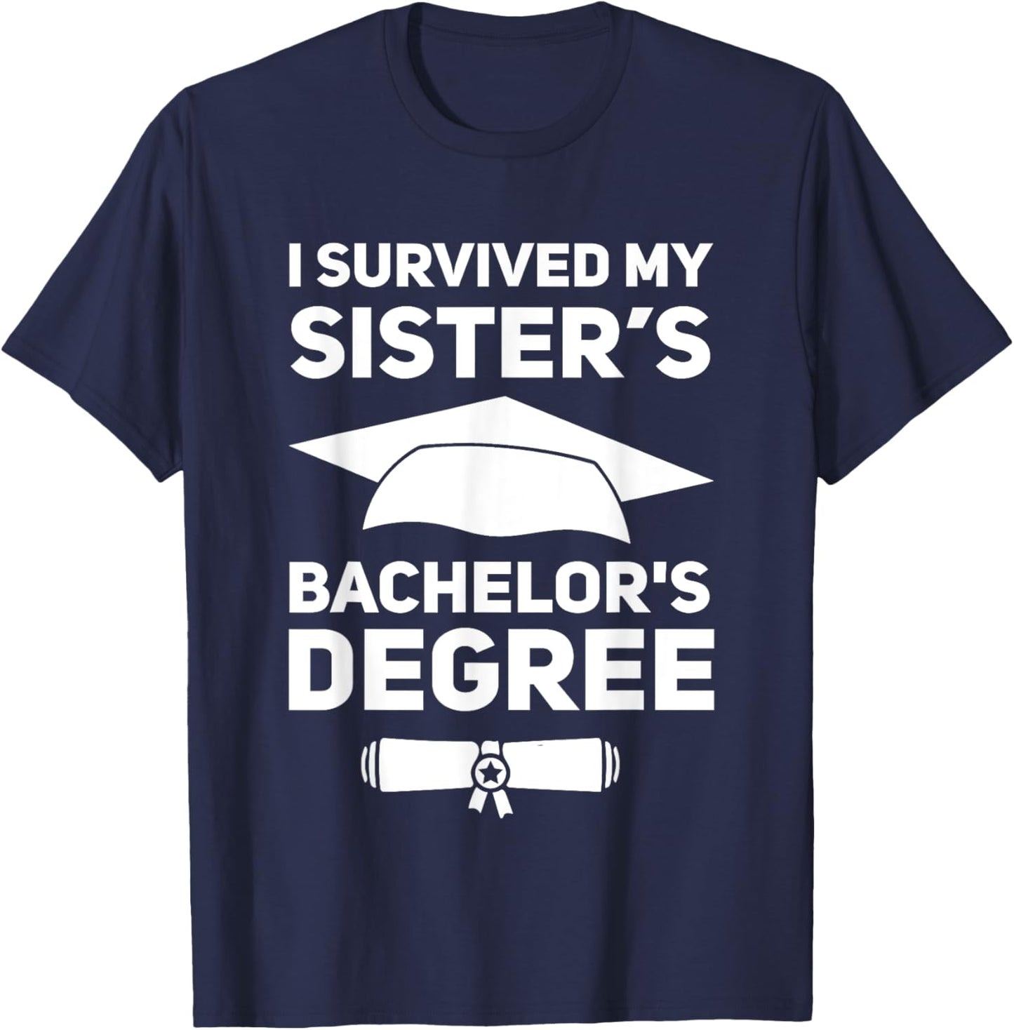 I Survived My Sister's Bachelor's Degree College Graduation T-Shirt - T-Shirt | Navy