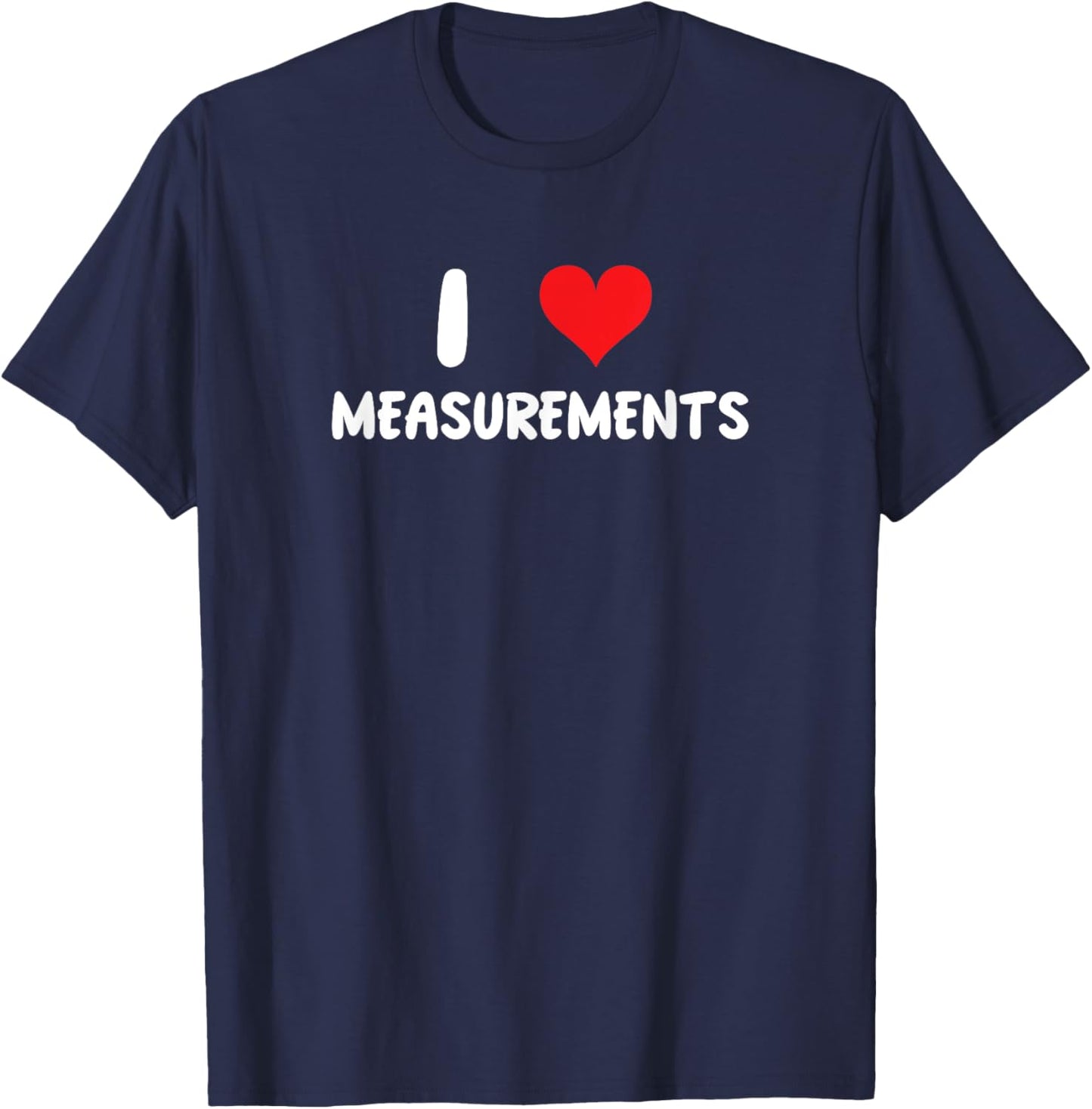 I Love Measurements - Heart - Construction Math Measure T-Shirt - T-Shirt | Navy
