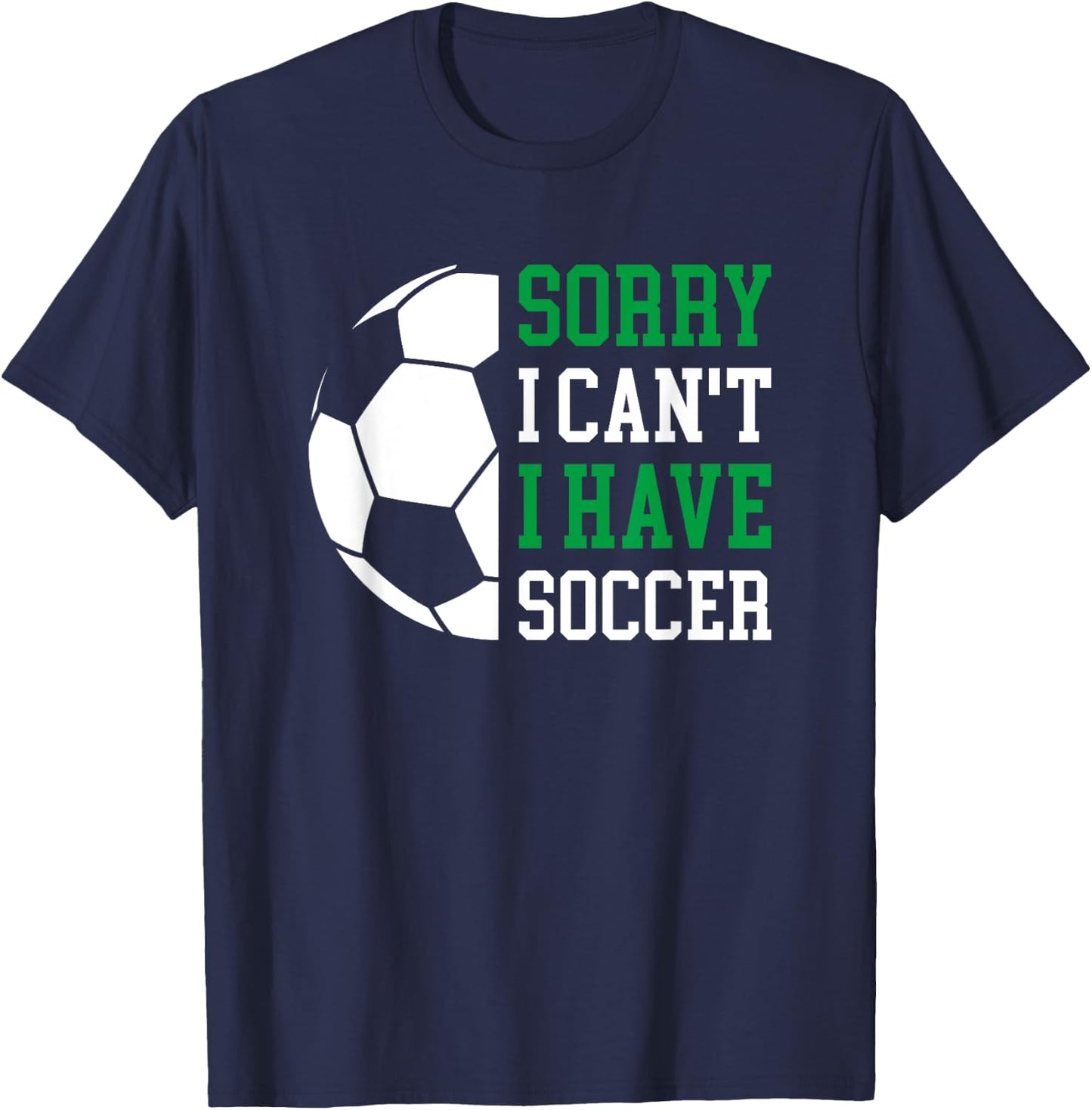 Sorry I Can't I Have Soccer T-Shirt - T-Shirt | Navy