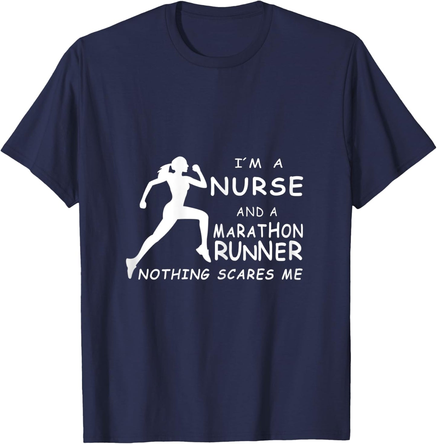 I'm A Nurse And A Marathon Runner Nothing Scares Me T-Shirt - T-Shirt | Navy