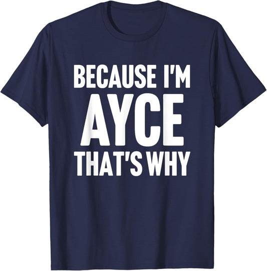 Because I'm Ayce That's Why Am Personalized Name T-Shirt - T-Shirt | Navy