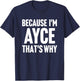 Because I'm Ayce That's Why Am Personalized Name T-Shirt - T-Shirt | Navy