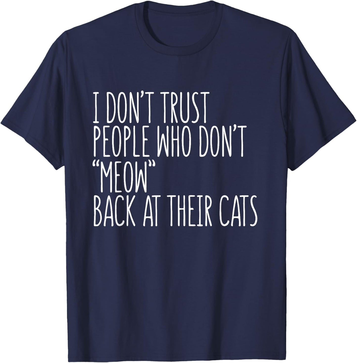Cat Lover Funny - I Don't Trust People Who Don't Meow Men Women Girls Kids T-Shirt - T-Shirt | Navy