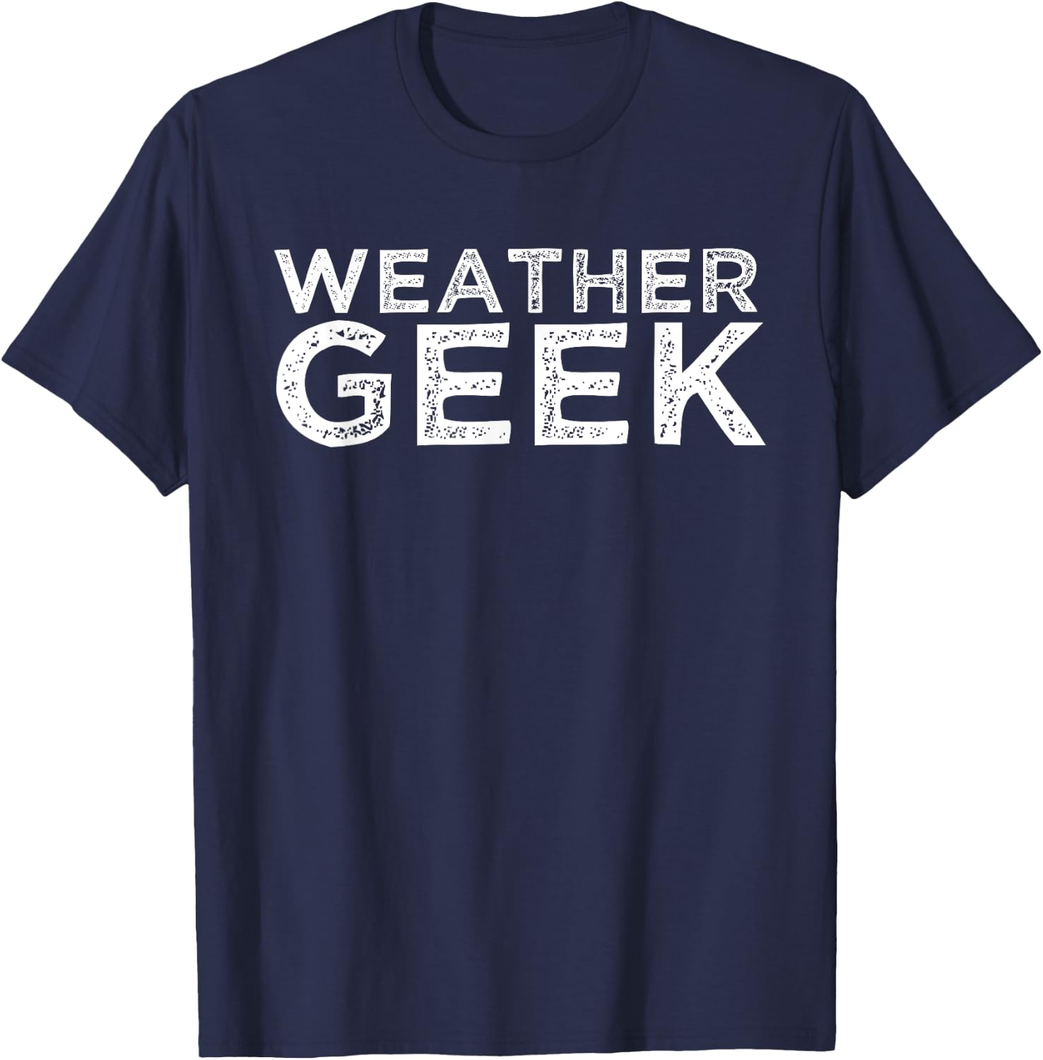 Weather Geek Funny Meteorology Humor Meteorologist T-Shirt - T-Shirt | Navy