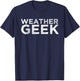 Weather Geek Funny Meteorology Humor Meteorologist T-Shirt - T-Shirt | Navy