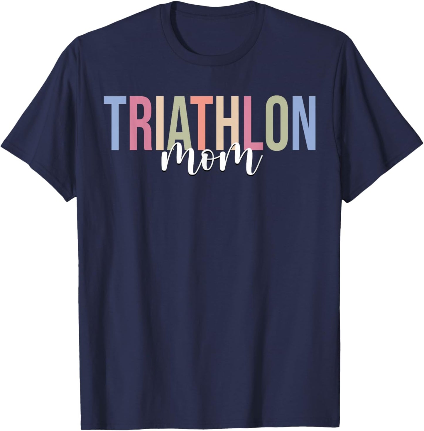 Triathlon Mom Triathlete Swim Bike Run T-Shirt - T-Shirt | Navy
