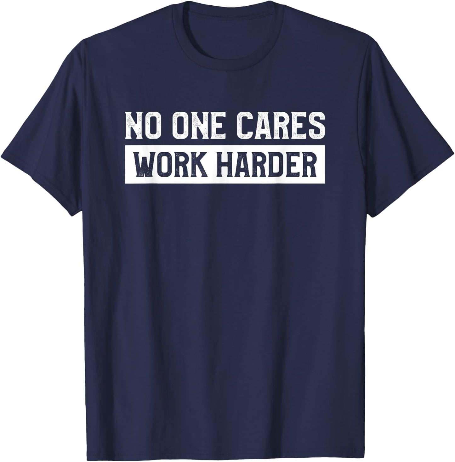 No One Cares Work Harder Fitness Gym Workout Weightlifting T-Shirt - T-Shirt | Navy