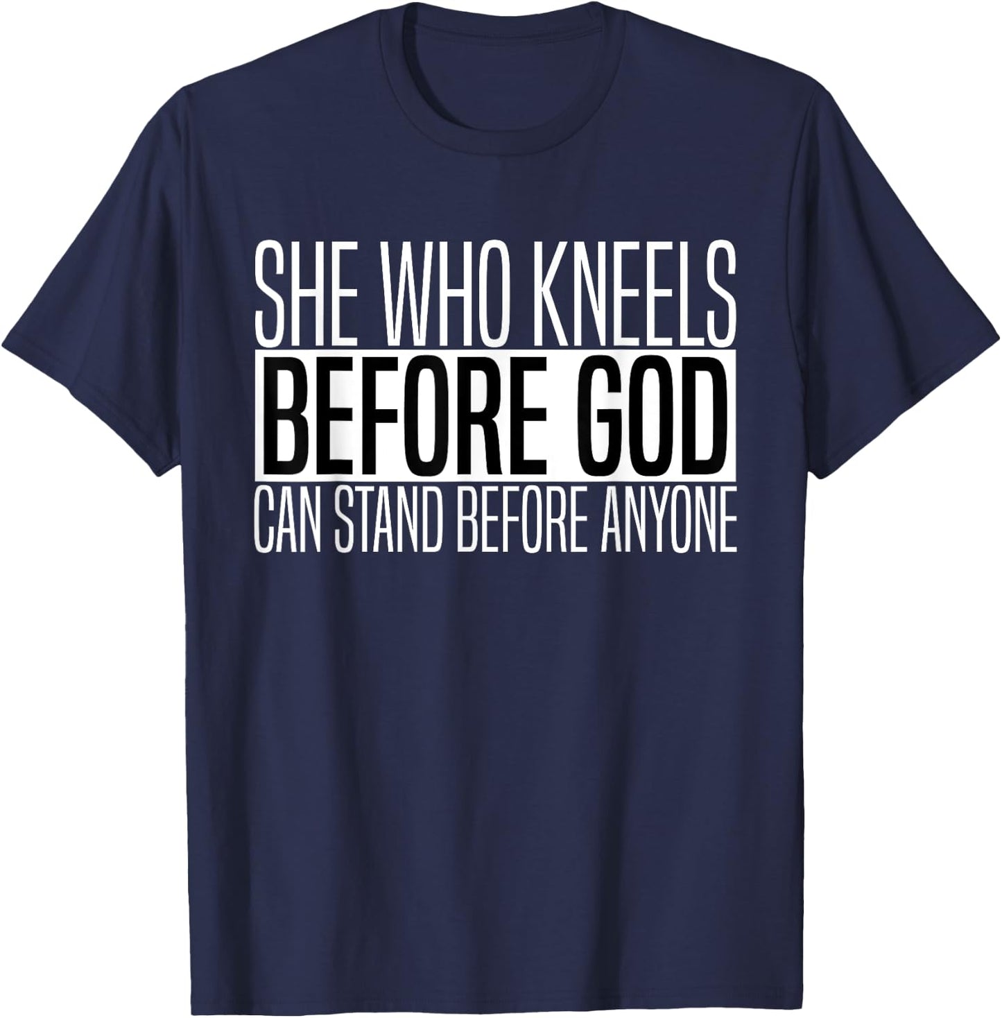 She Who Kneels Before God Can Stand Before Anyone T-Shirt - T-Shirt | Navy