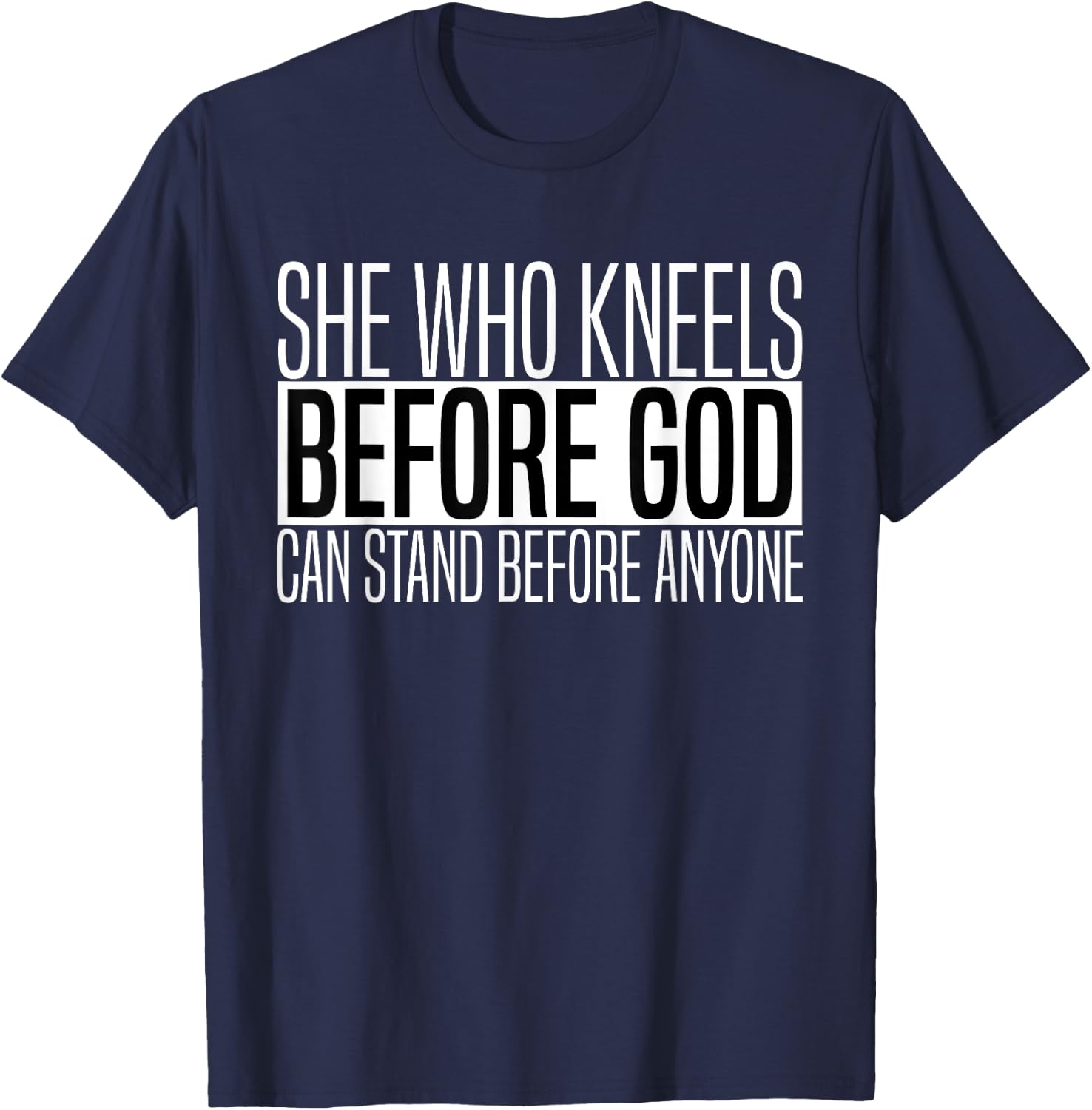 She Who Kneels Before God Can Stand Before Anyone T-Shirt - T-Shirt | Navy