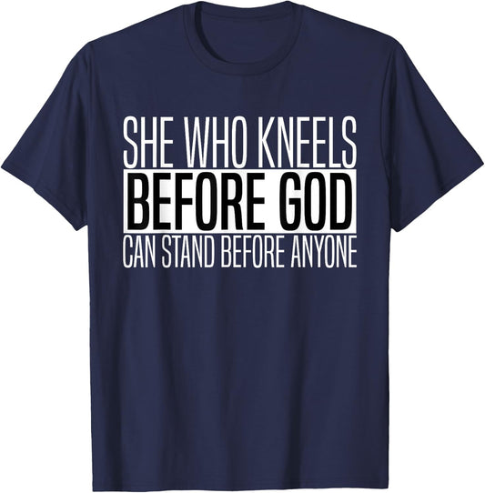 She Who Kneels Before God Can Stand Before Anyone T-Shirt - T-Shirt | Navy